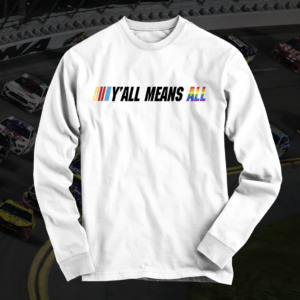 Y’all Means All Long Sleeve Shirt