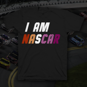 I Am NASCAR Lesbian Pride T-Shirt